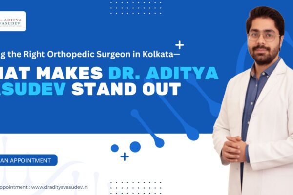 Finding the Right Orthopedic Surgeon in Kolkata — What Makes Dr. Aditya Vasudev Stand Out
